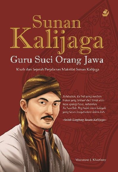 SUNAN KALIJAGA GURU SUCI ORANG JAWA Kisah dan Sejarah Perjalanan Makrifat Sunan Kalijaga  